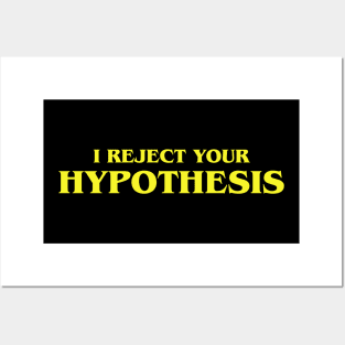 I Reject Your Hypothesis Tshirt Posters and Art